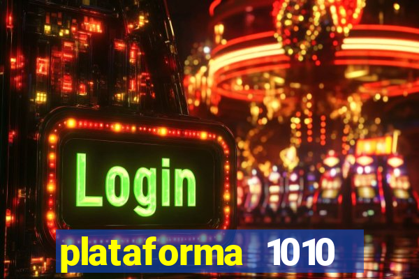 plataforma 1010 jogo do tigre